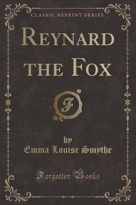 Reynard the Fox (Classic Reprint)