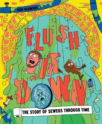 Flush It Down: The Story of Sewers Through Time