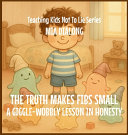 The Truth Makes Fibs Small: A Giggle-Wobbly Lesson in Honesty