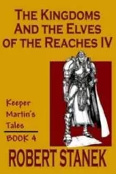 The Kingdoms & The Elves of the Reaches IV (Keeper Martin's Tales, Book 4)