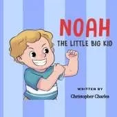 Noah the Little BIG Kid: About a little kid accepting growing into a big kid