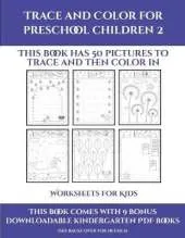 Worksheets for Kids (Trace and Color for preschool children 2): This book has 50 pictures to trace and then color in.