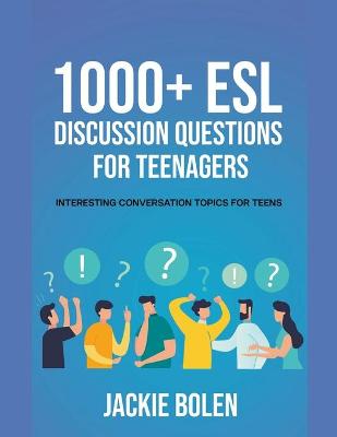 1000+ ESL Discussion Questions for Teenagers: Interesting Conversation Topics for Teens