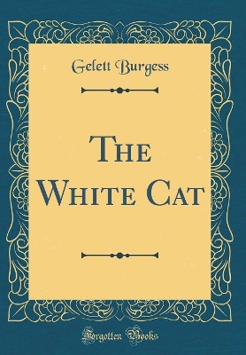 The White Cat (Classic Reprint)