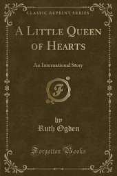 A Little Queen of Hearts: An International Story (Classic Reprint)