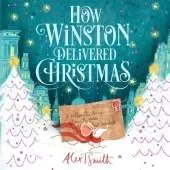 How Winston Delivered Christmas: A Christmas Story in Twenty-Four-and-a-Half Chapters