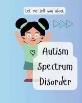 Autism Spectrum Disorder: Let me tell you about my ASD
