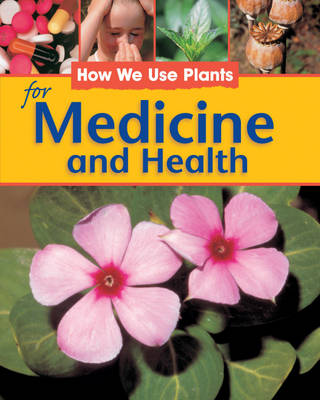 How We Use Plants: For Medicine and Health