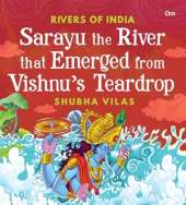 Rivers of India: Sarayu the River that Emerged from Vishnu’s teardrop