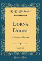 Lorna Doone, Vol. 2 of 2: A Romance of Exmoor (Classic Reprint)