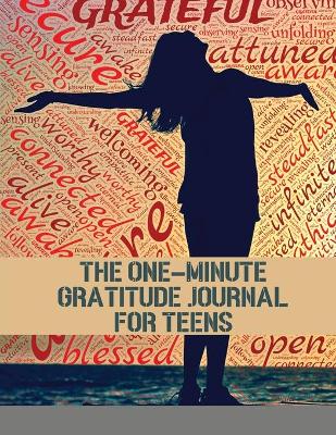 The One-Minute Gratitude Journal for Teens: Simple Journal to Increase Gratitude and Happiness