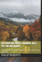 New Hampshire Driver's Handbook: Rules, Tips, and DMV Insights: Master the Roads with Essential Rules, Tips, and Practice Questions