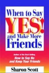 When to Say Yes!: And Make More Friends