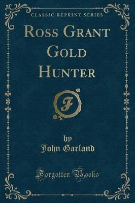 Ross Grant Gold Hunter (Classic Reprint)
