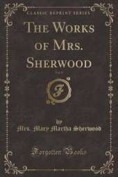 The Works of Mrs. Sherwood, Vol. 8 (Classic Reprint)