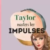 Taylor Masters Her Impulses: Perfect for Taylor Swift Fans Children's Book Teaching Life Lessons and Skills