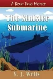 The Sinister Submarine: A Brant Twins Mystery