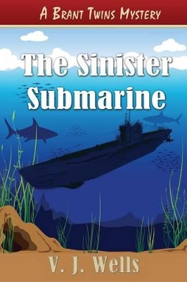 The Sinister Submarine: A Brant Twins Mystery