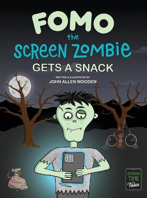 Fomo the Screen Zombie Gets a Snack: A Funny Picture Book About Kids and Phones, Limiting Screen Time, and Living Unplugged (Screen Time Tales)