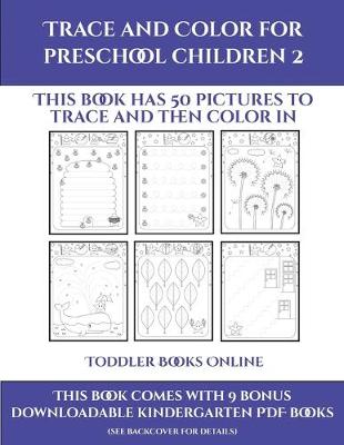 Toddler Books Online (Trace and Color for preschool children 2): This book has 50 pictures to trace and then color in.