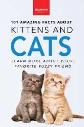 Cats 101 Amazing Facts about Cats: Feline Trivia, Breeds, Quiz and Photos for Curious Kids and Animal Lovers