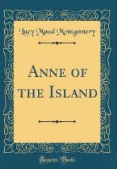 Anne of the Island (Classic Reprint)