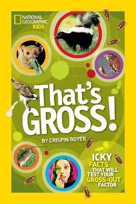 That's Gross!: Icky Facts That Will Test Your Gross-out Factor