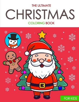 The Ultimate Christmas Coloring Book: Over 50 Coloring Pages For Kids