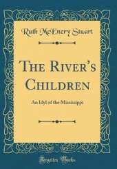 The River's Children: An Idyl of the Mississippi (Classic Reprint)