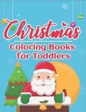 Christmas Coloring Books for Toddlers: 70+ Santa Coloring Book for Toddlers with Reindeer, Snowman, Santa Claus, Christmas Trees and More!