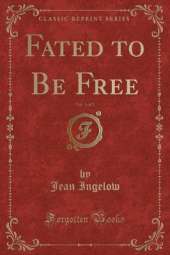Fated to Be Free, Vol. 1 of 3 (Classic Reprint)