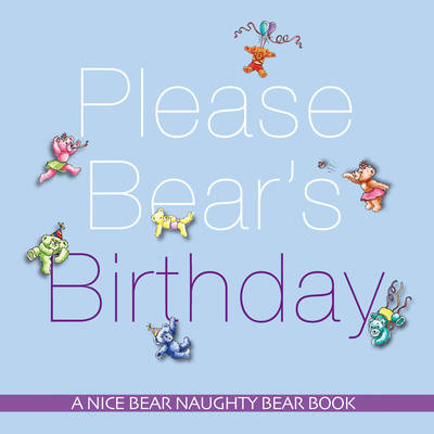 Please Bear's Birthday: A Nice Bear Naughty Bear Book