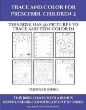 Toddler Books (Trace and Color for preschool children 2): This book has 50 pictures to trace and then color in.