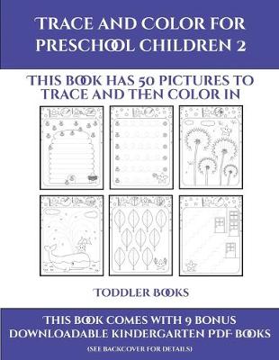 Toddler Books (Trace and Color for preschool children 2): This book has 50 pictures to trace and then color in.
