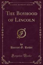 The Boyhood of Lincoln (Classic Reprint)
