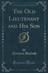 The Old Lieutenant and His Son, Vol. 1 (Classic Reprint)