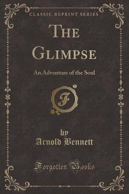 The Glimpse: An Adventure of the Soul (Classic Reprint)