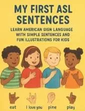 My First ASL Sentences: Learn American Sign Language with Simple Sentences and Fun Illustrations for Kids