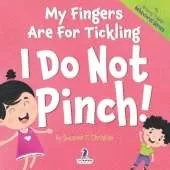 My Fingers are for Tickling. I Do Not Pinch|