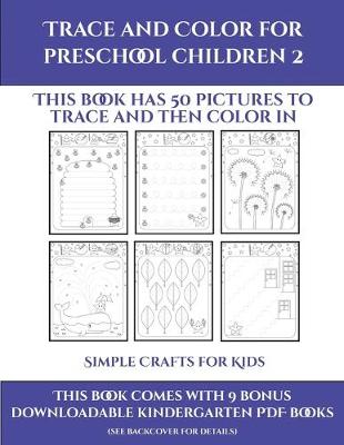 Simple Crafts for Kids (Trace and Color for preschool children 2): This book has 50 pictures to trace and then color in.