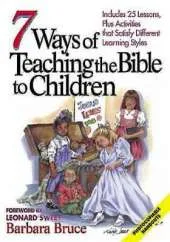 7 Ways to Teach the Bible to Children: Includes 25 Lessons, Plus Activities That Satisfy Different Learning Needs