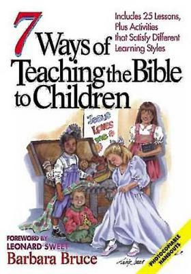 7 Ways to Teach the Bible to Children: Includes 25 Lessons, Plus Activities That Satisfy Different Learning Needs