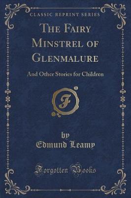 The Fairy Minstrel of Glenmalure: And Other Stories for Children (Classic Reprint)