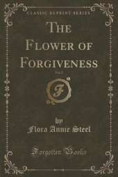 The Flower of Forgiveness, Vol. 2 (Classic Reprint)
