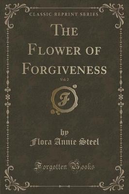 The Flower of Forgiveness, Vol. 2 (Classic Reprint)