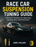 Race Car Suspension Tuning Guide: A Practical Handbook for Optimizing Handling, Grip, and Performance