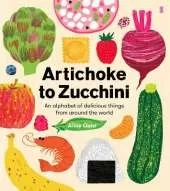 Artichoke to Zucchini: an alphabet of delicious things from around the world
