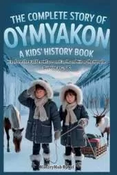 The Complete Story of OYMYAKON: A Kids' History Book