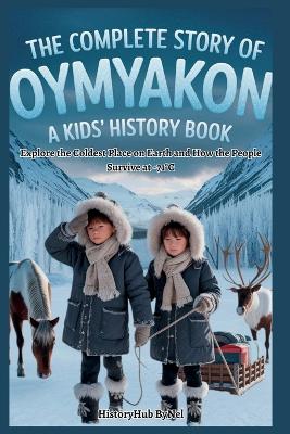 The Complete Story of OYMYAKON: A Kids' History Book