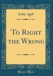 To Right the Wrong (Classic Reprint)